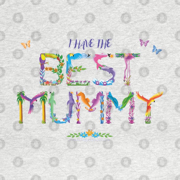 I have the BEST MUMMY - tropical wordart by DawnDesignsWordArt